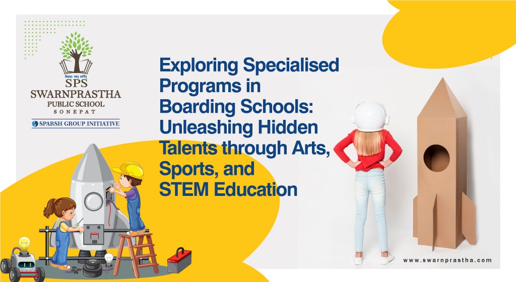 Exploring Specialised Programs in Boarding Schools:  Unleashing Hidden Talents through Arts, Sports, and STEM Education
